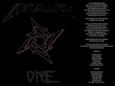 The Lyrics for One by Metallica have been translated into 9 languages. I can′t remember anything Can't tell if this is true or dream Deep down inside I feel to scream. This terrible silence stops me Now that the war is through with me I′m waking up, ...